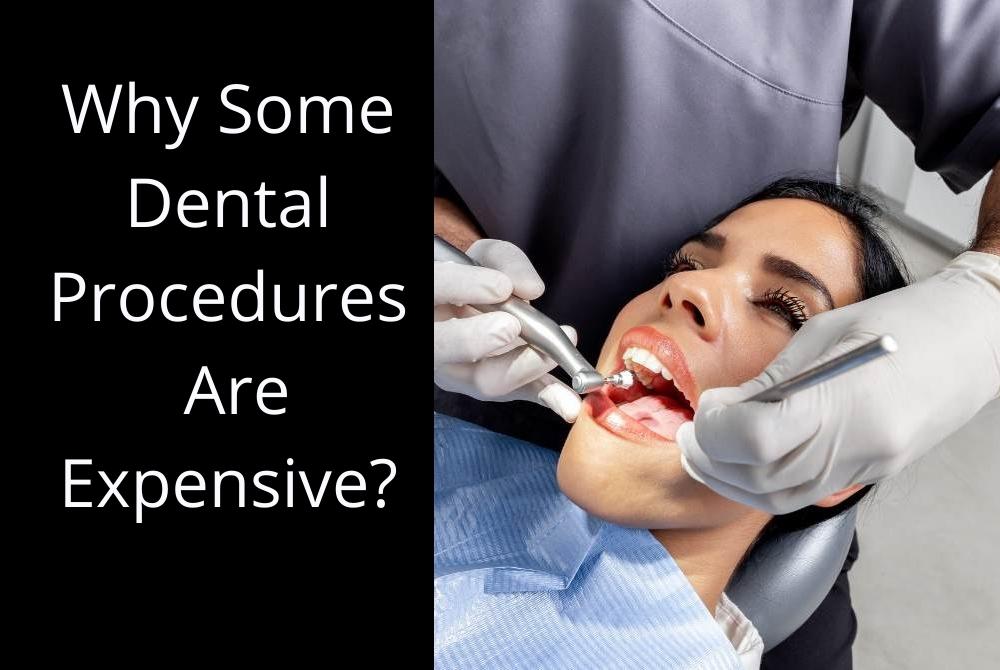 Why Some Dental Procedures Are Expensive?